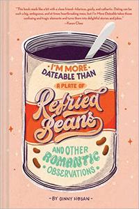I'm More Dateable than a Plate of Refried Beans And Other Romantic Observations