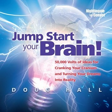 Jump Start Your Brain!: 50,000 Volts of Ideas for Cranking Your Cranium and Turning Your Dreams Into Reality [Audiobook]