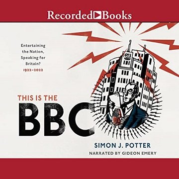 This Is the BBC: Entertaining the Nation, Speaking for Britain, 1922 2022 [Audiobook]