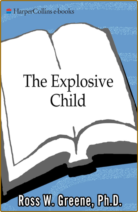 The Explosive Child  A New Approach for Understanding and Parenting Easily Frustra...