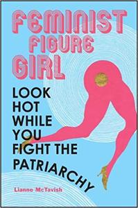 Feminist Figure Girl Look Hot While You Fight the Patriarchy