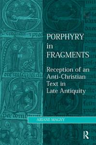 Porphyry in Fragments  Reception of an Anti-Christian Text in Late Antiquity