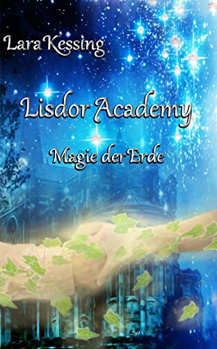 Cover: Lara Kessing  -  Lisdor Academy  -  Magie der Erde: Einzelband (Lisdor Academy  -  Reihe)