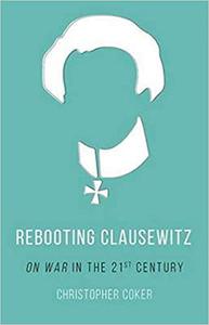 Rebooting Clausewitz ‘On War’ in the Twenty-First Century