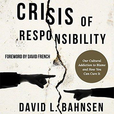 Crisis of Responsibility: Our Cultural Addiction to Blame and How You Can Cure It (Audiobook)