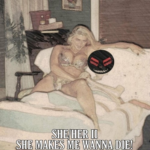 Sliceberg - SHE​/HER II: She Makes Me Wanna Die! (2022)