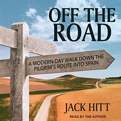 Off the Road: A Modern Day Walk Down the Pilgrim's Route into Spain [Audiobook]