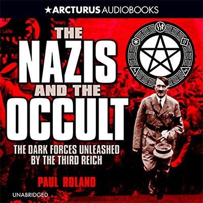 Nazis and the Occult: The Dark Forces Unleashed by the Third Reich (Audiobook)