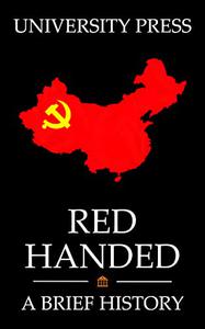 Red Handed Book A Brief History of the Chinese Communist Party From Mao Zedong to Xi Jinping