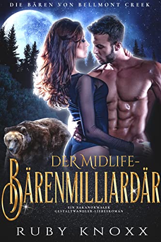 Cover: Ruby Knoxx  -  Der Midlife - Bärenmilliardär: Ein paranormaler Gestaltwandler - Liebesroman (Die Bären von Bellmont Creek 3)