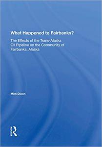 What Happened To Fairbanks The Effects Of The Trans-alaska Oil Pipeline On The Community Of Fairbanks, Alaska