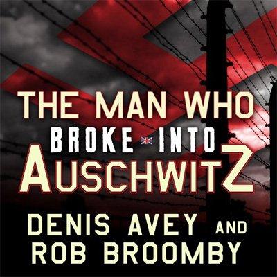 The Man Who Broke into Auschwitz: A True Story of World War II (Audiobook)