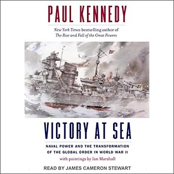 Victory at Sea: Naval Power and the Transformation of the Global Order in World War II [Audiobook]