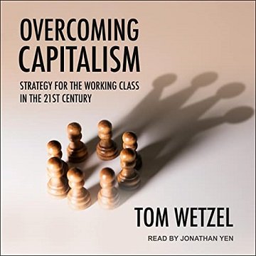 Overcoming Capitalism: Strategy for the Working Class in the 21st Century [Audiobook]