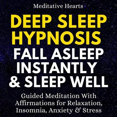 Deep Sleep Hypnosis: Fall Asleep Instantly & Sleep Well [Audiobook]