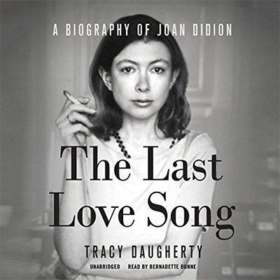 The Last Love Song: A Biography of Joan Didion (Audiobook)