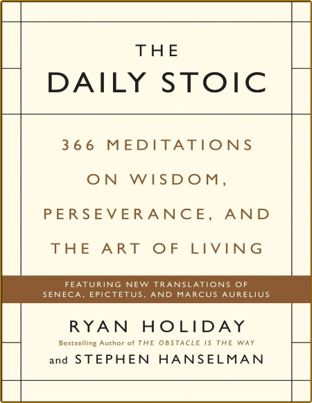 The Daily Stoic  366 Meditations on Wisdom, Perseverance, and the Art of Living