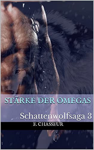 Cover: E  Chasseur  -  Stärke der Omegas Schattenwolfsaga 3 (Schattenwolf Trilogie)