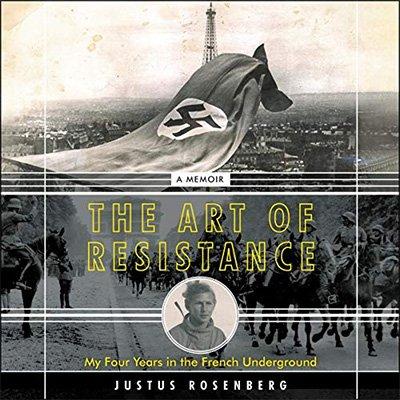 The Art of Resistance: My Four Years in the French Underground (Audiobook)
