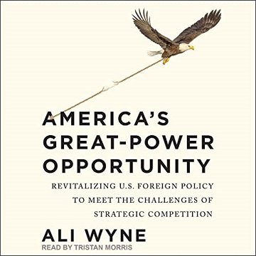 America's Great Power Opportunity: Revitalizing U.S. Foreign Policy to Meet the Challenges of Strategic Competition [Audiobook]