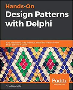 Hands-On Design Patterns with Delphi Build applications using idiomatic, extensible, and concurrent design patterns 