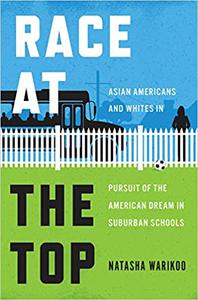 Race at the Top Asian Americans and Whites in Pursuit of the American Dream in Suburban Schools