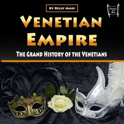 Venetian Empire: The Grand History of the Venetians [Audiobook]