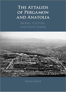 The Attalids of Pergamon and Anatolia Money, Culture, and State Power