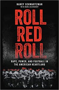 Roll Red Roll Rape, Power, and Football in the American Heartland