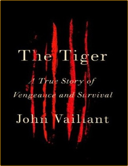 The Tiger  A True Story of Vengeance and Survival