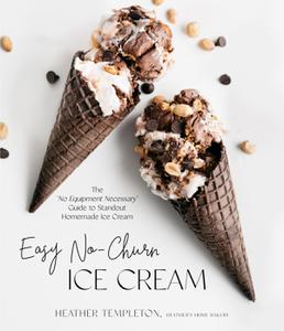 Easy No-Churn Ice Cream The 'No Equipment Necessary' Guide to Standout Homemade Ice Cream