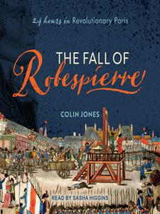 The Fall of Robespierre: 24 Hours in Revolutionary Paris [Audiobook]