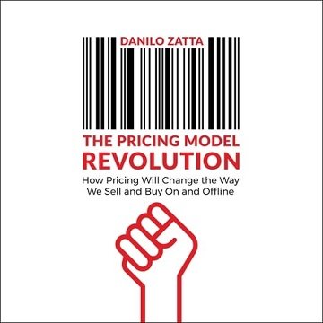 The Pricing Model Revolution: How Pricing Will Change the Way We Sell and Buy On and Offline [Audiobook]