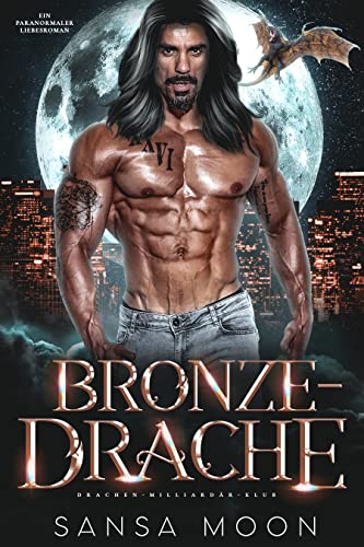 Sansa Moon  -  Bronze - Drache: Ein paranormaler Liebesroman (Drachen - Milliard&auml;r - Klub 1)