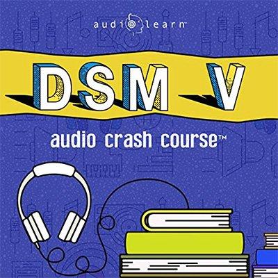 DSM V Audio Crash Course: Complete Review of the Diagnostic and Statistical Manual of Mental Disorders, 5th Ed. (Audiobook)