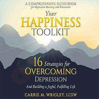 Your Happiness Toolkit: 16 Strategies for Overcoming Depression, and Building a Joyful, Fulfilling Life (Audiobook)
