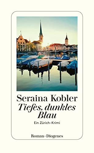 Seraina Kobler  -  Tiefes, dunkles Blau Ein Zürich - Krimi