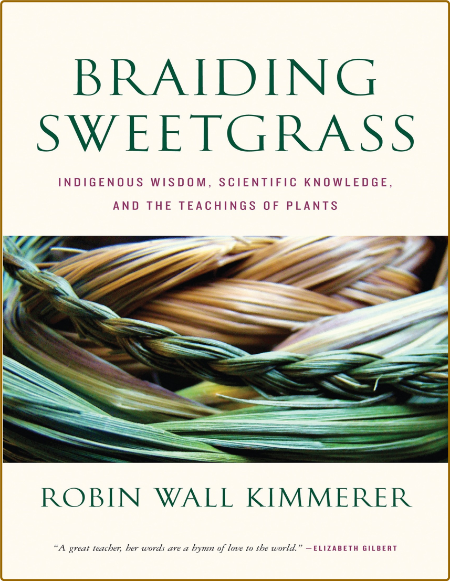 Braiding Sweetgrass  Indigenous Wisdom, Scientific Knowledge and the Teachings of ...
