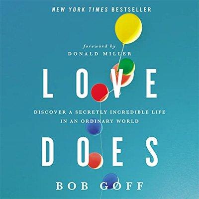 Love Does: Discover a Secretly Incredible Life in an Ordinary World (Audiobook)