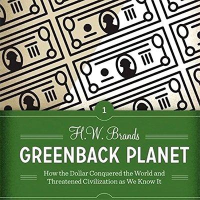Greenback Planet: How the Dollar Conquered the World and Threatened Civilization as We Know It (Audiobook)