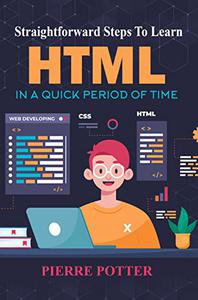 Straightforward Steps To Learn HTML In A Quick Period Of Time