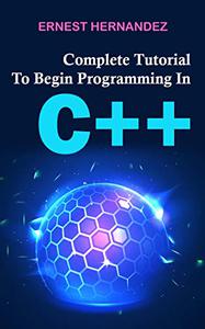 Complete Tutorial To Begin Programming In C++