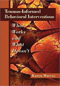 Trauma-Informed Behavioral Interventions What Works and What Doesn't