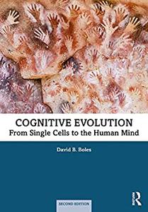 Cognitive Evolution From Single Cells to the Human Mind