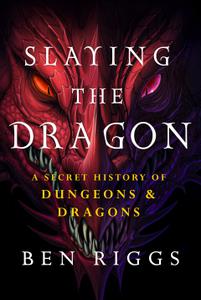 Slaying the Dragon A Secret History of Dungeons & Dragons