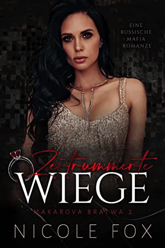 Nicole Fox  -  Zertr&uuml;mmerte Wiege Eine russische Mafia Romanze (Makarova Bratwa 2)