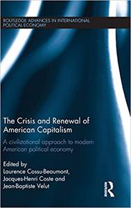 The Crisis and Renewal of American Capitalism A Civilizational Approach to Modern American Political Economy