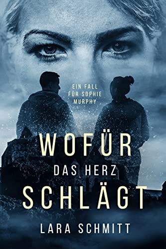Lara Schmitt  -  Wof&uuml;r das Herz schl&auml;gt Ein Fall f&uuml;r Sophie Murphy