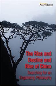 The Rise and Decline and Rise of China Searching for an Organising Philosophy