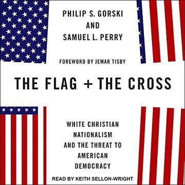 The Flag and the Cross: White Christian Nationalism and the Threat to American Democracy [Audiobook]
